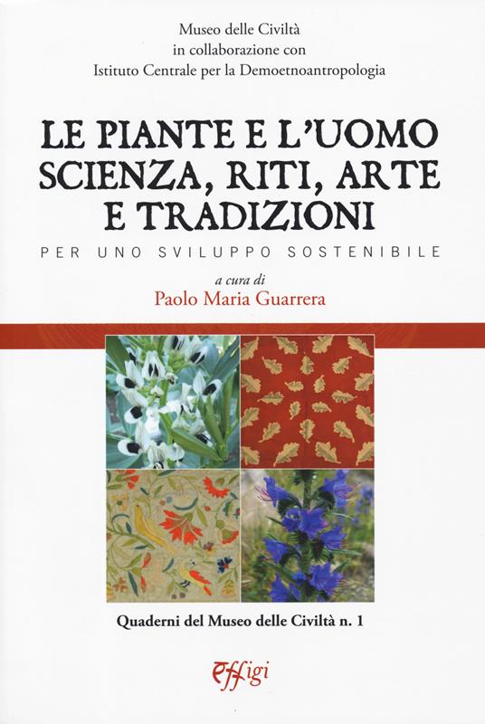 Le piante e l'uomo. Scienza, riti, arte e tradizioni. Per uno sviluppo sostenibile - copertina