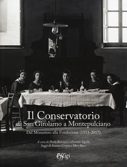 Il Conservatorio di San Girolamo a Montepulciano. Dal Monastero alla Fondazione (1513-2017) - copertina