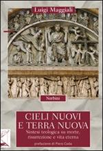 Cieli nuovi e terra nuova. Sintesi teologica su morte, risurrezione e vita eterna