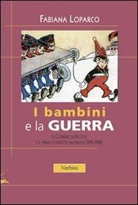 I bambini e la guerra. Il Corriere dei Piccoli e il primo conflitto mondiale (1915-1918) - Fabiana Loparco - copertina