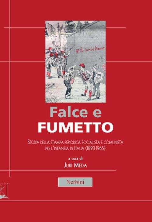 Falce e fumetto. Storia della stampa periodica socialista e comunista per l'infanzia in Italia (1893-1965) - copertina