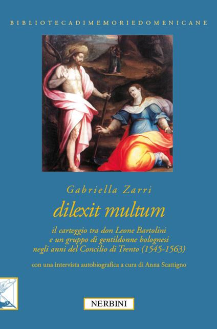 Dilexit multum. Il carteggio tra don Leone Bartolini e un gruppo di gentildonne bolognesi negli anni del concilio di Trento (1545-1563) - Gabriella Zarri - copertina