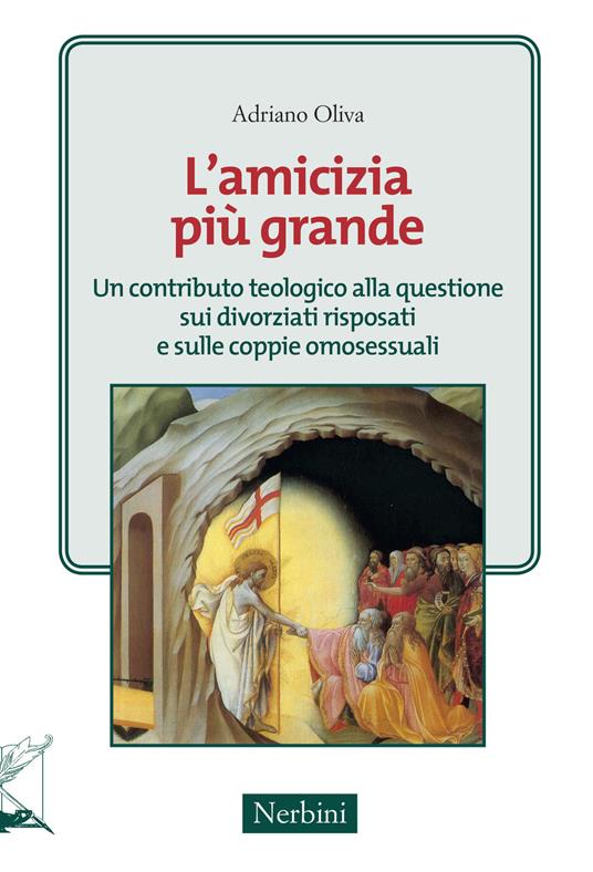 L'amicizia più grande. Un contributo teologico alle questioni sui divorziari risposati e sulle coppie omosessuali - Adriano Oliva - copertina