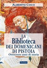 La Biblioteca dei Domenicani di Pistoia. Ottocento anni di storia