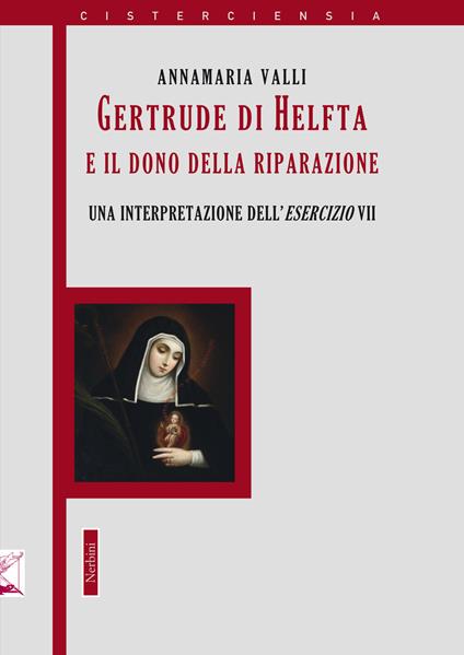 Gertrude di Helfta e il gesto contemplativo «ultimo». Un'interpretazione dell'esercizio VII - Annamaria Valli - copertina