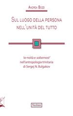 Sul luogo della persona nell'unità del tutto. Io-noità e «sobornost'» nell'antropologia trinitaria di Sergej N. Bulgakov