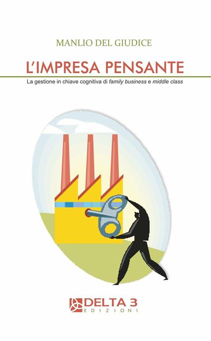 L' impresa pensante. La gestione in chiave cognitiva di familly business e middle class - Manlio Del Giudice - copertina