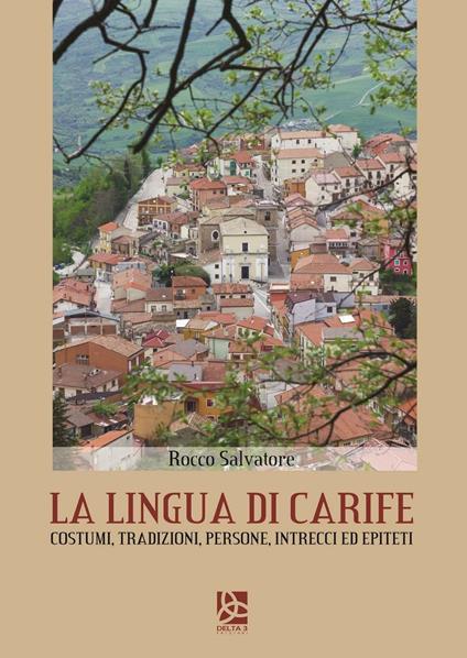 La lingua di Carife. Costumi, tradizioni, persone, intrecci ed epiteti - Rocco Salvatore - copertina