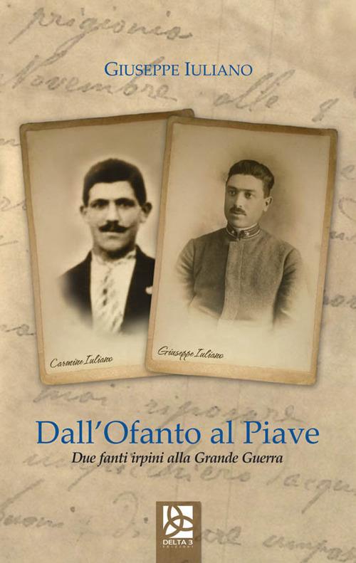 Dall'Ofanto al Piave. Due fanti irpini alla grande guerra - Giuseppe Iuliano - copertina