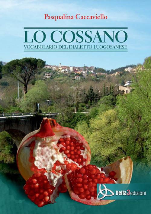 Lo Cossano. Vocabolario del dialetto luogosanese - Pasqualina Caccaviello - copertina