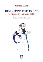 Democrazia e religione. Fra disincanto e rivincita di Dio