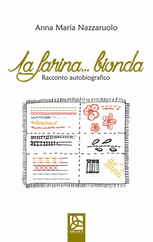 La farina bionda. Racconto autobiografico - Anna Maria Nazzaruolo - copertina