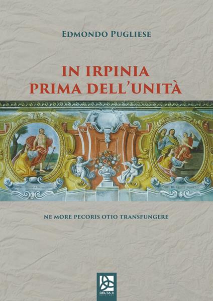 In Irpinia prima dell'Unità. Ne more pecoris otio transfungere - Edmondo Pugliese - copertina