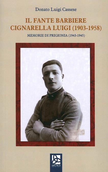 Il fante barbiere Cignarella Luigi (1903-1958). Memorie di prigionia - Donato Luigi Cassaese - copertina