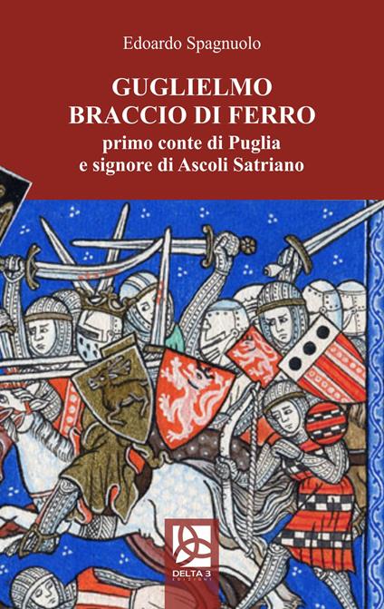 Guglielmo Braccio di Ferro, primo conte di Puglia e signore di Ascoli Satriano - Edoardo Spagnuolo - copertina