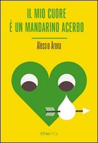 Il mio cuore è un mandarino acerbo - Alessio Arena - copertina