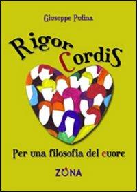 Rigor cordis. Per una filosofia del cuore - Giuseppe Pulina - copertina