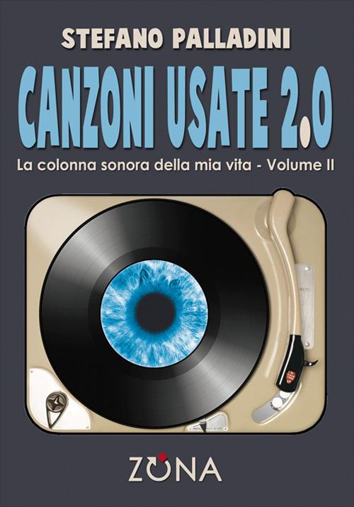 Canzoni usate 2.0. La colonna sonora della mia vita. Vol. 2 - Stefano Palladini - copertina