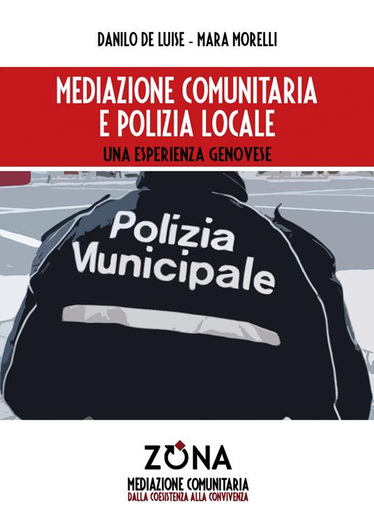 Mediazione comunitaria e polizia locale - Danilo De Luise,Mara Morelli - copertina