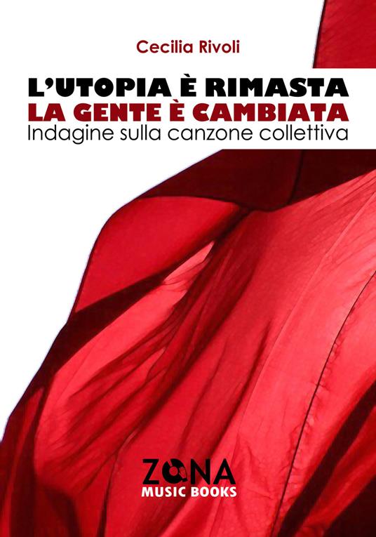 L'utopia è rimasta, la gente è cambiata. Indagine sulla canzone collettiva - Cecilia Rivoli - copertina