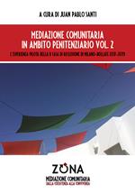 Mediazione comunitaria in ambito penitenziario. Vol. 2: L' esperienza pilota della II Casa di Reclusione di Milano-Bollate 2017-2019