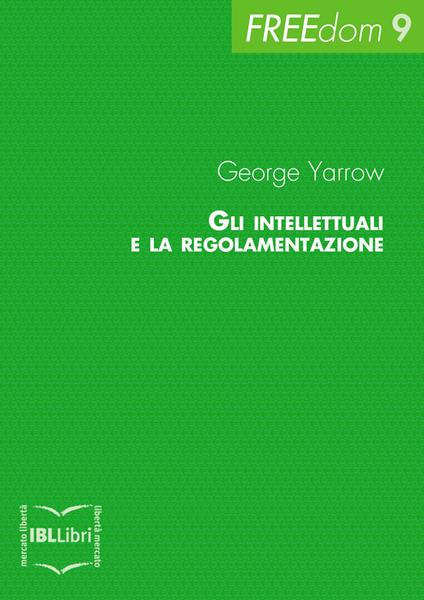 Gli intellettuali e la regolamentazione - George Yarrow - ebook