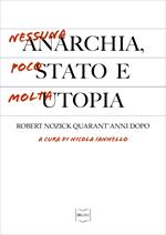 Nessuna anarchia, poco Stato e molta utopia. Robert Nozick quarant'anni dopo