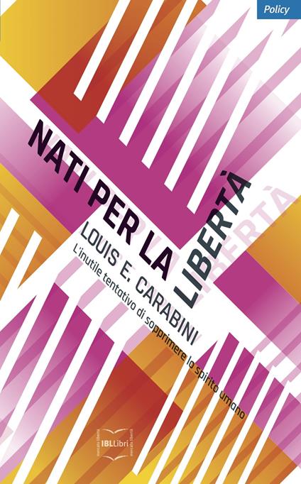 Nati per la libertà. L'inutile tentativo di sopprimere lo spirito umano - Louis Carabini - copertina