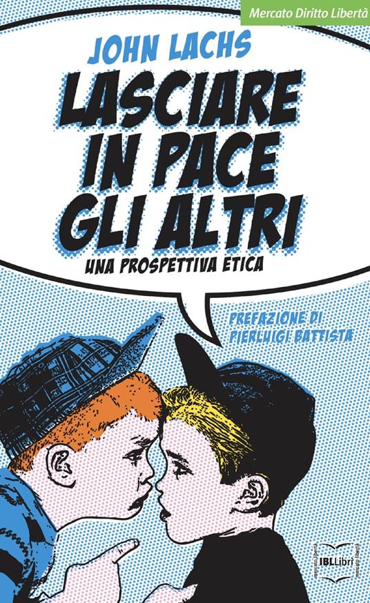 Lasciare in pace gli altri. Una prospettiva etica - John Lachs - 2