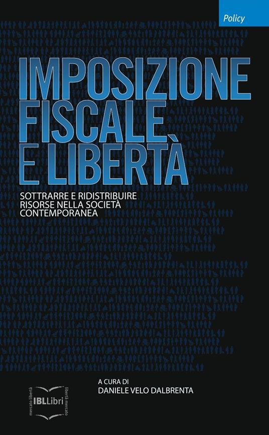 Imposizione fiscale e libertà. Sottrarre e ridistribuire risorse nella società contemporanea - copertina