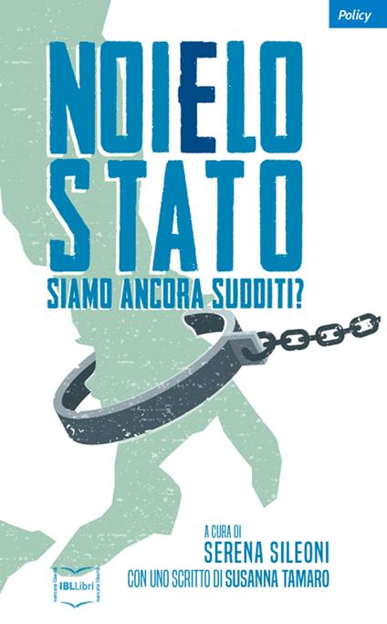 Noi e lo Stato. Siamo ancora sudditi? - copertina