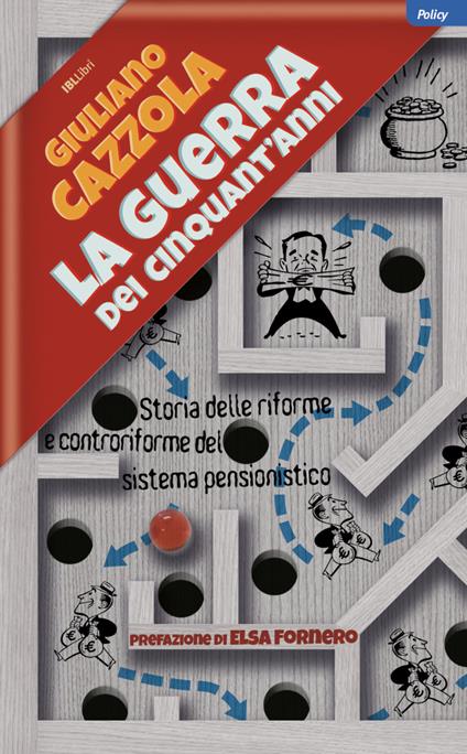 La guerra dei cinquant’anni. Storia delle riforme e controriforme del sistema pensionistico - Giuliano Cazzola - copertina