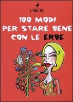 Cento modi per star bene con le erbe