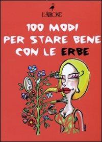 Cento modi per star bene con le erbe - Gabriella La Rovere,Henning Seehusen - copertina