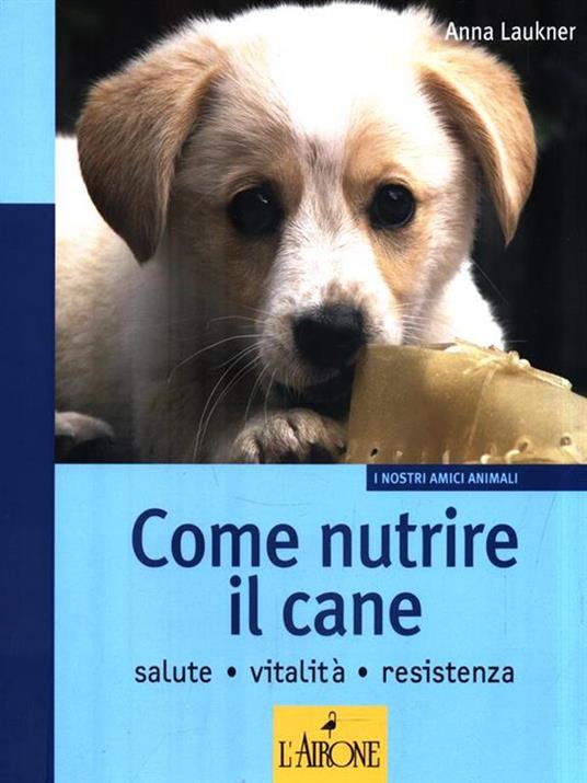 Come nutrire il cane. Salute. Vitalità. Resistenza - Anna Laukner - 3