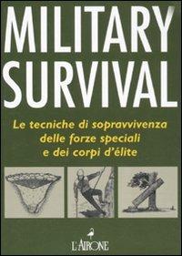 Military survival. Le tecniche di sopravvivenza delle forze speciali e dei corpi d'élite - Chris McNab - copertina