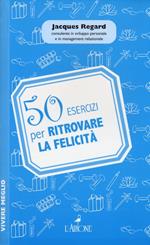 50 esercizi per ritrovare la felicità