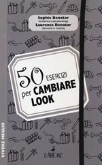 50 esercizi per cambiare look