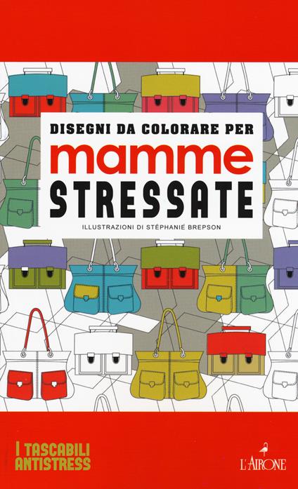 Disegni da colorare per mamme stressate. Ediz. illustrata - Stéphanie Brepson - copertina