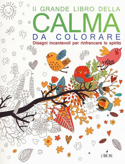 Il grande libro della calma da colorare. Ediz. illustrata - copertina