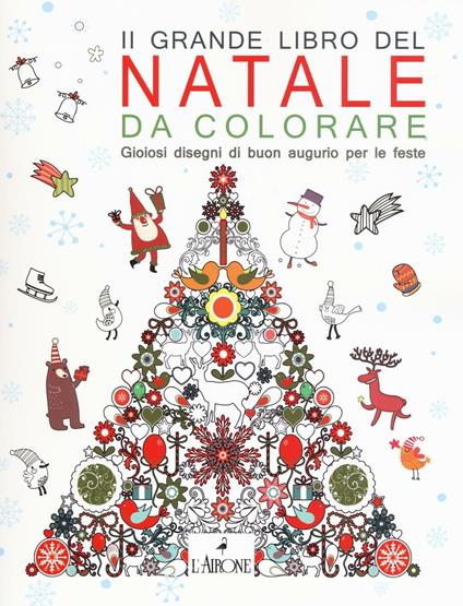 Il grande libro del Natale da colorare. Gioiosi disegni di buon augurio per le feste - copertina