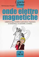 Onde elettromagnetiche. L'elettrosmog, invisibile e pericoloso: impariamo conoscerlo e, se possibile, a evitarlo