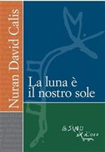 La luna è il nostro sole