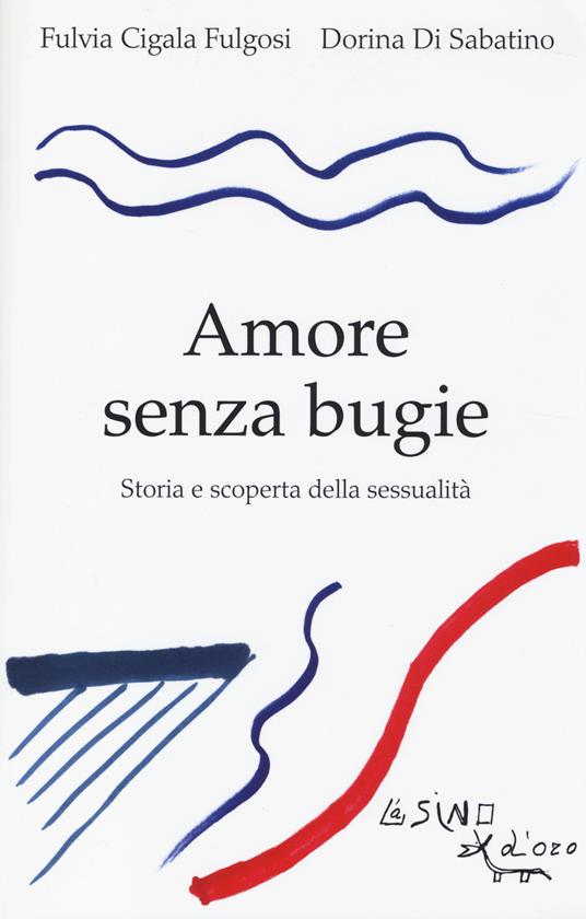 Amore senza bugie. Storia e scoperta della sessualità - Fulvia