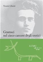 Gramsci nel cieco carcere degli eretici