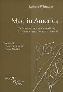 Libro Mad in America. Cattiva scienza, cattiva medicina e maltrattamento dei malati mentali Robert Whitaker