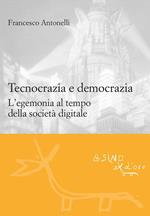 Tecnocrazia e democrazia. L'egemonia al tempo della società digitale