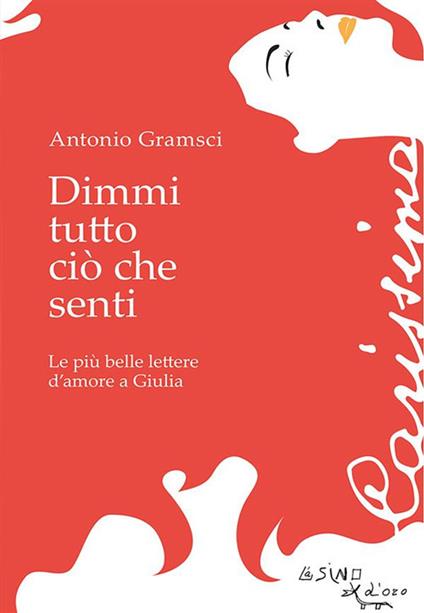 Dimmi tutto ciò che senti. Le più belle lettere d'amore a Giulia - Antonio Gramsci,Giuseppe Benedetti,Donatella Coccoli - ebook