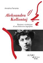 Aleksandra Kollontaj. Passione e rivoluzione di una bolscevica imperfetta