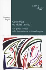 Coscienza e attività onirica. Un'ipotesi teorica sulla formazione e realtà del sogno